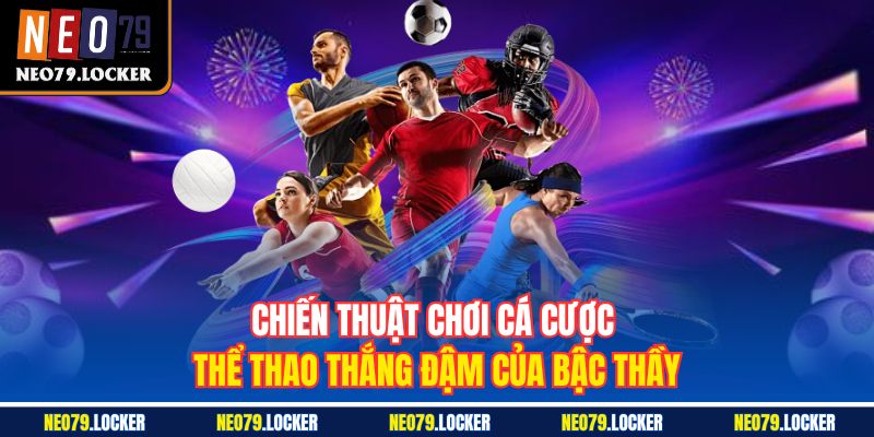 Chiến thuật chơi cá cược thể thao thắng đậm của bậc thầy