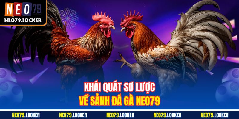 Khái quát sơ lược về sảnh Đá Gà Neo79