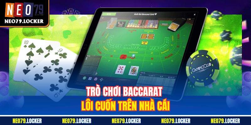 Trò chơi Baccarat lôi cuốn trên nhà cái